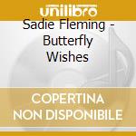 Sadie Fleming - Butterfly Wishes cd musicale di Sadie Fleming