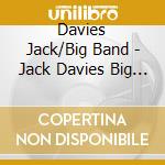 Davies Jack/Big Band - Jack Davies Big Band The cd