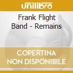 Frank Flight Band - Remains cd musicale di Frank Flight Band