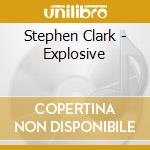 Stephen Clark - Explosive cd