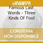 Famous Last Words - Three Kinds Of Fool cd
