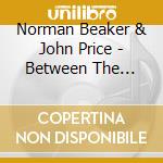 Norman Beaker & John Price - Between The Lines cd musicale