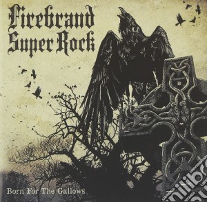 Firebrand Super Rock - Born For The Gallows cd musicale di Firebrand Super Rock