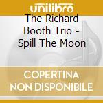 The Richard Booth Trio - Spill The Moon cd