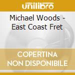 Michael Woods - East Coast Fret cd