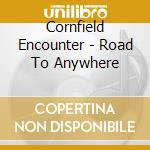 Cornfield Encounter - Road To Anywhere cd