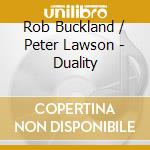 Rob Buckland / Peter Lawson - Duality cd