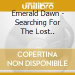 Emerald Dawn - Searching For The Lost.. cd musicale di Emerald Dawn