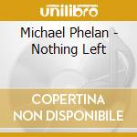 Michael Phelan - Nothing Left cd