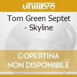 Tom Green Septet - Skyline cd