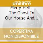 Merry Hell - The Ghost In Our House And Other Stories cd musicale di Merry Hell