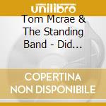 Tom Mcrae & The Standing Band - Did I Sleep And Miss The Border cd musicale di Tom Mcrae & The Standing Band