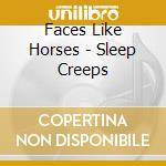 Faces Like Horses - Sleep Creeps cd musicale di Faces Like Horses