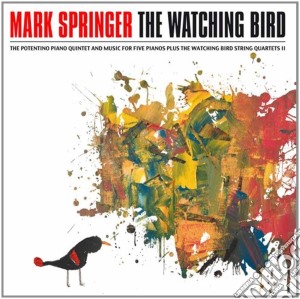 Mark Springer - The Watching Bird (2 Cd) cd musicale di Mark Springer