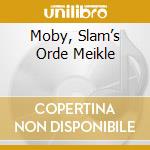 Moby, Slam’s Orde Meikle cd