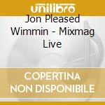 Jon Pleased Wimmin - Mixmag Live cd