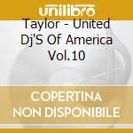 Taylor - United Dj'S Of America Vol.10 cd
