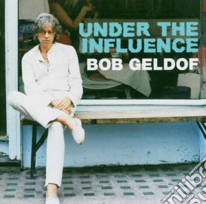 Bob Geldof - Under The Influence cd musicale di Bob Geldof