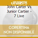 John Carter Vs Junior Cartier - 7 Live cd