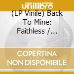 (LP Vinile) Back To Mine: Faithless / Various vinile
