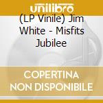 (LP Vinile) Jim White - Misfits Jubilee vinile