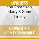 Leon Rosselson - Harry'S Gone Fishing cd
