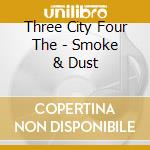 Three City Four The - Smoke & Dust cd musicale di Three City Four The