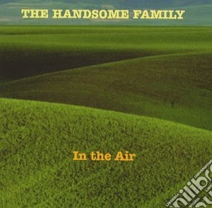 Handsome Family - In The Air cd musicale di The Handsome family