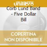 Corb Lund Band - Five Dollar Bill cd