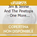 Jim & Jennie And The Pinetops - One More In The Cabin cd