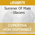 Summer Of Mars - Glaciers