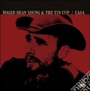 Dean Roger & The Tin Cup Young - Casa cd musicale di DEAN YOUNG ROGER & TIN CUP