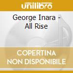 George Inara - All Rise cd musicale di George Inara
