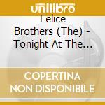 Felice Brothers (The) - Tonight At The Arizona