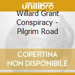 Willard Grant Conspiracy - Pilgrim Road cd
