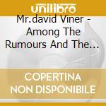Mr.david Viner - Among The Rumours And The Rye cd musicale di Mr.david Viner