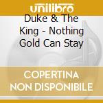 Duke & The King - Nothing Gold Can Stay