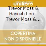Trevor Moss & Hannah-Lou - Trevor Moss & Hannah-Lou cd
