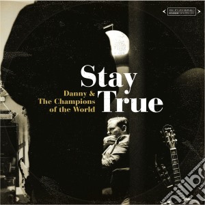 Danny And The Champions Of The World - Stay True cd musicale di Danny & the champion
