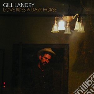 (LP Vinile) Gill Landry - Love Rides A Dark Horse lp vinile di Gill Landry