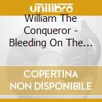 William The Conqueror - Bleeding On The Soundtrack cd musicale di William The Conquero