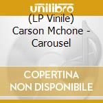 (LP Vinile) Carson Mchone - Carousel lp vinile di Carson Mchone