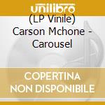 (LP Vinile) Carson Mchone - Carousel vinile