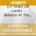(LP Vinile) Gill Landry - Skeleton At The Banquet vinile