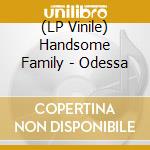(LP Vinile) Handsome Family - Odessa lp vinile