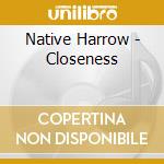 Native Harrow - Closeness cd musicale