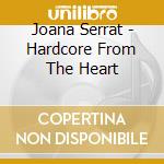 Joana Serrat - Hardcore From The Heart cd