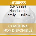 (LP Vinile) Handsome Family - Hollow vinile