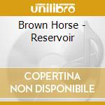 Brown Horse - Reservoir cd