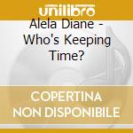 Alela Diane - Who's Keeping Time? cd